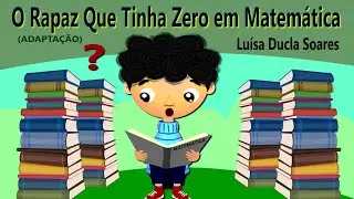 O RAPAZ QUE TINHA ZERO A MATEMÁTICA (adaptação) de Luísa Ducla Soares