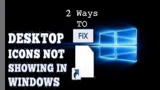 How To Fix Windows 10 Desktop Icons Not Showing Issue Solved | 2 Best Ways Latest