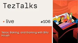 TezTalks Live 106: Tezos, Baking & Web3 Gaming with Billy Housh