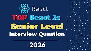 Senior Level React JS Interview Questions Asked in 2026 | Frontend Interview