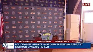 WATCH LIVE: Police giving update on human trafficking bust at Methuen massage parlor.