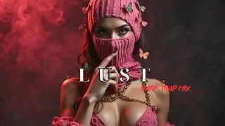 LUST | Dark Trap Mix 2025 – Aggressive Vibes & Gritty Streets