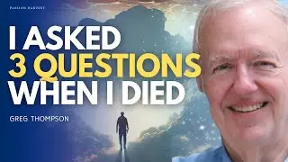 'I asked 3 questions when I DIED!' Near Death Experience (NDE). The Afterlife with Greg Thompson