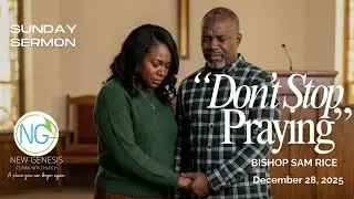 Don't Stop Praying | Bishop Sam Rice | New Genesis Community Church 12-28-25