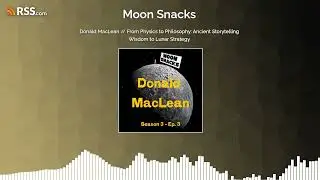 Donald MacLean // From Physics to Philosophy: Ancient Storytelling Wisdom to Lunar Strategy