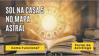 Sol na Casa 5 no Mapa Astral | Inspira&ccedil;&atilde;o que vem do Cora&ccedil;&atilde;o