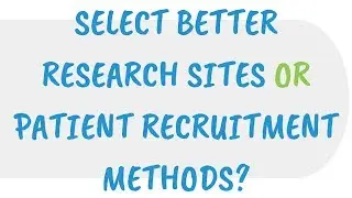 Select Better Research Sites or Patient Recruitment Methods?