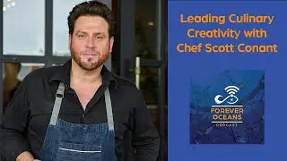 Leading Culinary Creativity with Chef Scott Conant | Ocean Raised Podcast by Forever Oceans