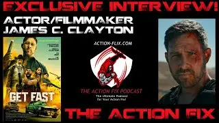 EXCLUSIVE INTERVIEW: Actor/Filmmaker James C. Clayton Talks GET FAST!