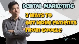 Dental SEO Marketing 101 - 3 Ways To Get More Patients From Google - Search Engine Optimization Tips