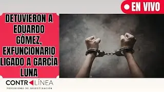 CONTRALÍNEA  | Detuvieron a Eduardo Gómez,exfuncionario ligado a García Luna  #contralíneatv   #news