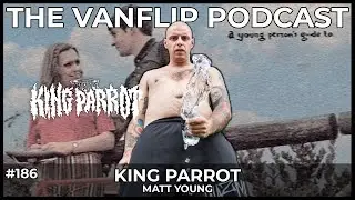 KING PARROT - Matt Young Interview - Lambgoat's Vanflip Podcast (Ep. #186)