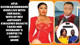 Funeral cancelled, wife of Rev Anthony Kwadwo Boakye takes his husband&rsquo;s corpse to court, more...