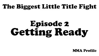 The Biggest Little Title Fight Episode 2: Getting Ready