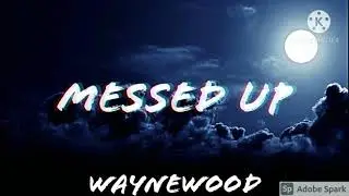 Waynewood - MESSED UP (LYRICS)