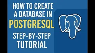 How to Create a Database in PostgreSQL (Step-by-Step Tutorial)