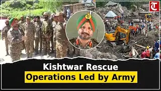 Kishtwar flash flood rescue intensified; Indian Army takes lead under Maj. Gen. A.P.S. Bal