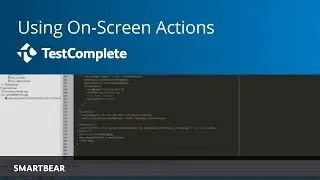 Using On-Screen Actions: How to Build a Successful UI Automation Framework | TestComplete