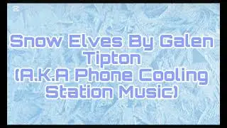 Snow Elves By Galen Tipton (A.K.A Phone Cooling Station Music)