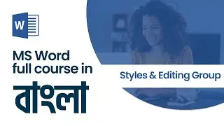 Microsoft Word Home Menu || Styles Group & Editing Group || Class 05 || MS Word tutorial Bangla