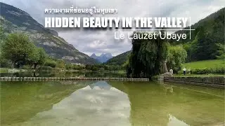What is hidden in the valley? ความงามที่ซ่อนอยู่ในหุบเขา! Le Lauzet Ubaye FRANCE 🇫🇷  ฝรั่งเศส