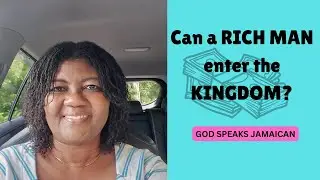 Can a RICH MAN enter the KINGDOM? - GOD SPEAKS JAMAICAN