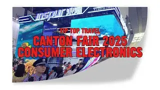 [ THE WORLDS BIGGEST TRADE SHOW ] Canton Fair China 2025-Consumer Electronics