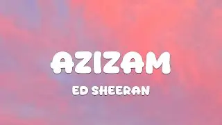 Ed Sheeran - Azizam (Lyrics)