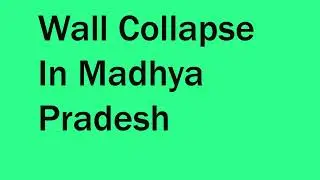 Wall Collapse In Madhya Pradesh