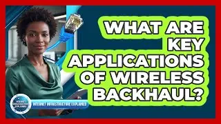 What Are Key Applications of Wireless Backhaul?