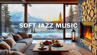 Cozy Cabin Winter Ambience ⛄ Soft February Jazz Music and Crackling Fireplace Sounds for Unwind