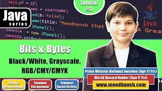 Bits & Bytes, B/W, Grayscale, RGB/CMYK Bit Patterns | Tutorial #3 | Java Series by Meedhansh K Gupta