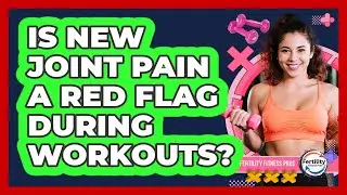 Is New Joint Pain a Red Flag During Workouts?