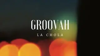 GROOVAH - La Chola