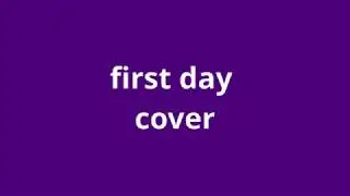 what is the meaning of first day cover.