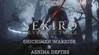 Sekiro: Shadows Die Twice Walkthrough Part 6 - Shichimen Warrior & Ashina Depths