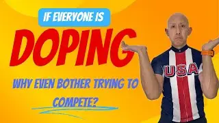 If Everyone is doping, why even bother trying to compete?