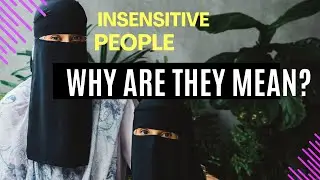 Why are some people mean and insensitive?