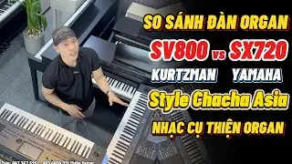 So Sánh Đàn Organ Style Chacha Asia - SV800 vs SX720 || THIỆN ORGAN