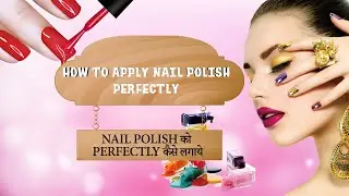 How to apply Nail Polish perfectly