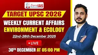 Environment & Ecology Current Affair For 22nd-28th December 2025 I UPSC CSE 2026 I Legacy IAS