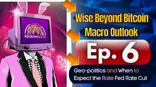 WBB - Macro Outlook Ep. 6 Geo-politics and When to Expect the Next Rate Fed Rate Cut