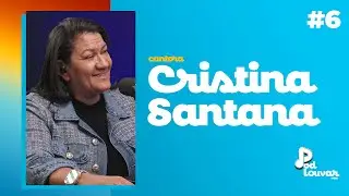 Cristina Santana | Podcast PodLouvar | 19/08/24 | 6º Edição | IPDA