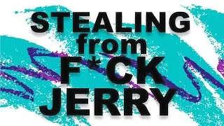 Stealing from F*ck Jerry