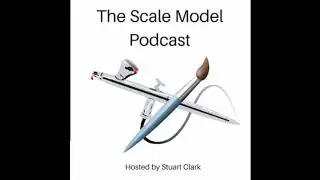 Scale Model Podcast Ep 13