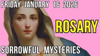 TODAY'S HOLY ROSARY - Friday, January 16, 2026 - Sorrowful Mysteries
