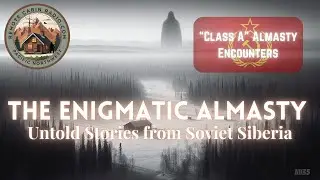 The Enigmatic Almasty: Untold Stories from Soviet Siberia. 