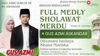 TERBARU‼️ GUS AZMI DITEMANI ISTRI | BERASAN BERSHOLAWAT FULL MEDLY MERDU SEKALI | HAUL SANG GURU 59
