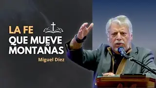 Experimentando la Fe que Mueve Montañas // Miguel Díez