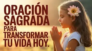Comienza tu día con una oración SAGRADA que TRANSFORMARÁ tu vida y será RESPONDIDA por lo DIVINO